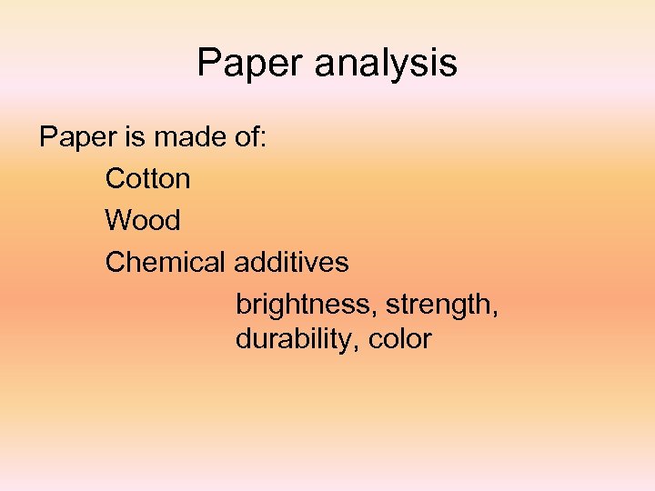 Paper analysis Paper is made of: Cotton Wood Chemical additives brightness, strength, durability, color
