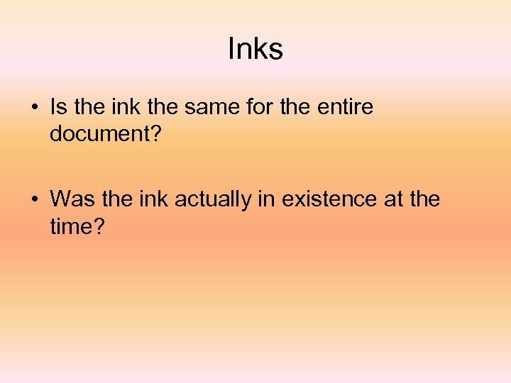 Inks • Is the ink the same for the entire document? • Was the