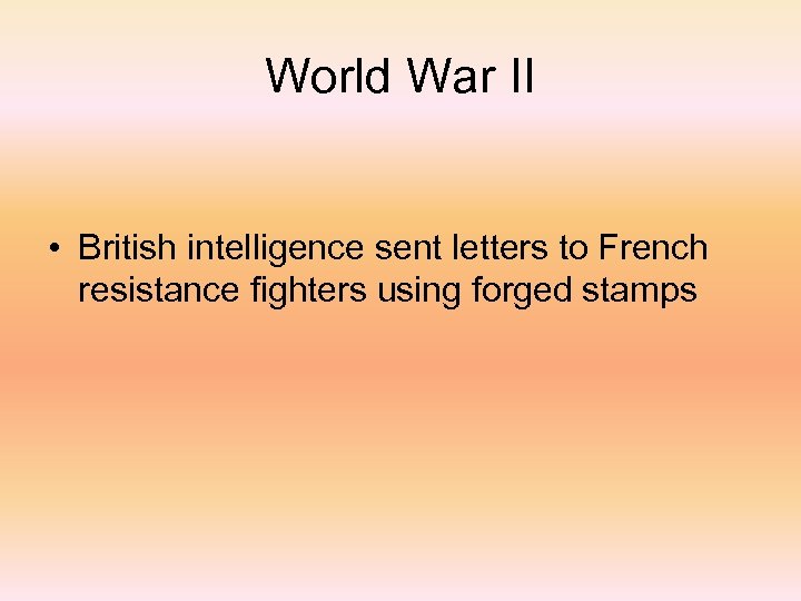 World War II • British intelligence sent letters to French resistance fighters using forged