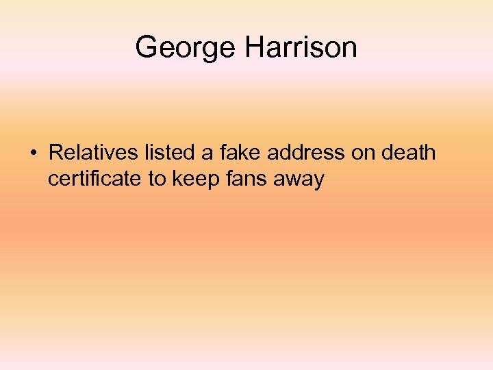 George Harrison • Relatives listed a fake address on death certificate to keep fans