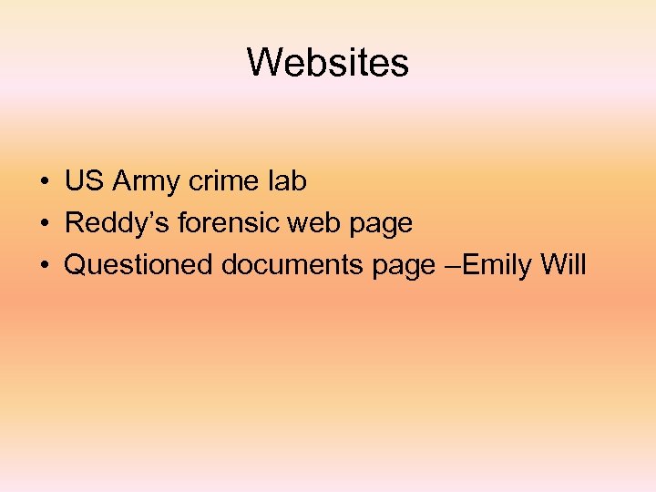 Websites • US Army crime lab • Reddy’s forensic web page • Questioned documents