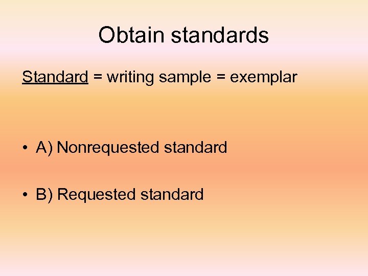Obtain standards Standard = writing sample = exemplar • A) Nonrequested standard • B)