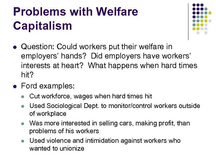 Problems with Welfare Capitalism l l Question: Could workers put their welfare in employers’