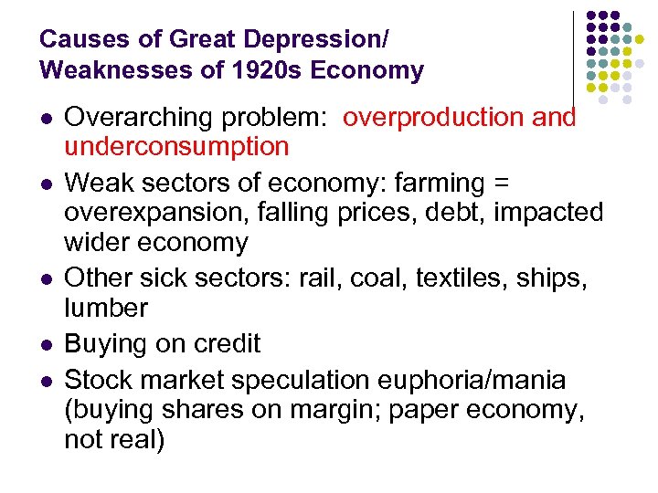 Causes of Great Depression/ Weaknesses of 1920 s Economy l l l Overarching problem: