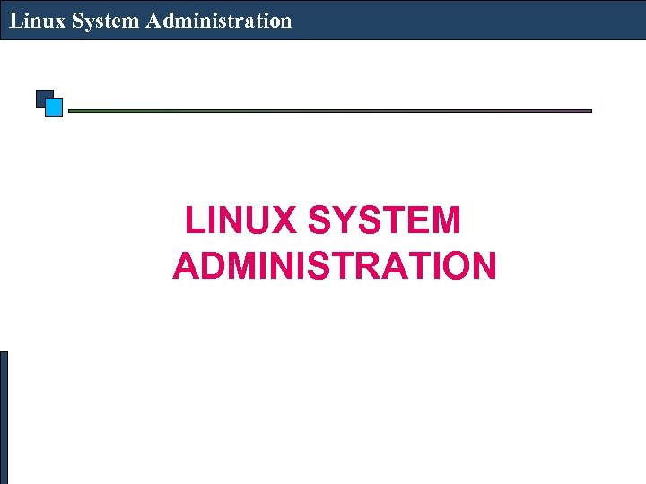 Linux System Administration LINUX SYSTEM ADMINISTRATION 