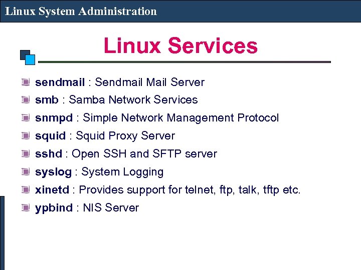 Linux System Administration Linux Services sendmail : Sendmail Mail Server smb : Samba Network