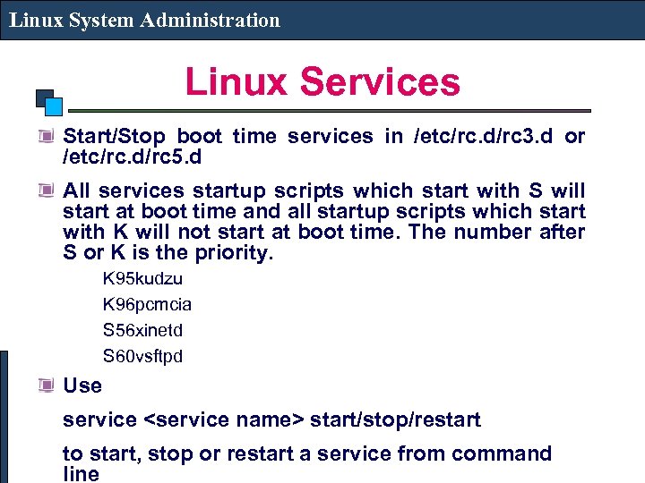 Linux System Administration Linux Services Start/Stop boot time services in /etc/rc. d/rc 3. d