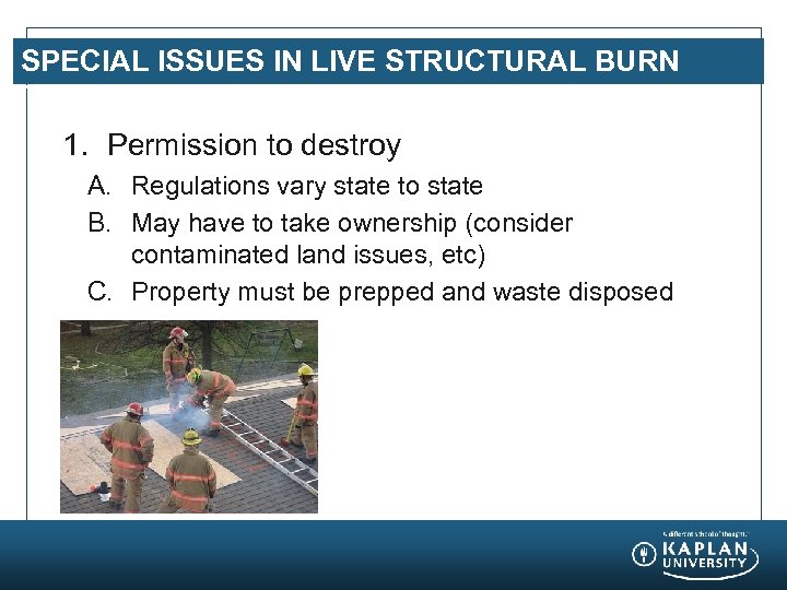 SPECIAL ISSUES IN LIVE STRUCTURAL BURN TRAINING 1. Permission to destroy A. Regulations vary