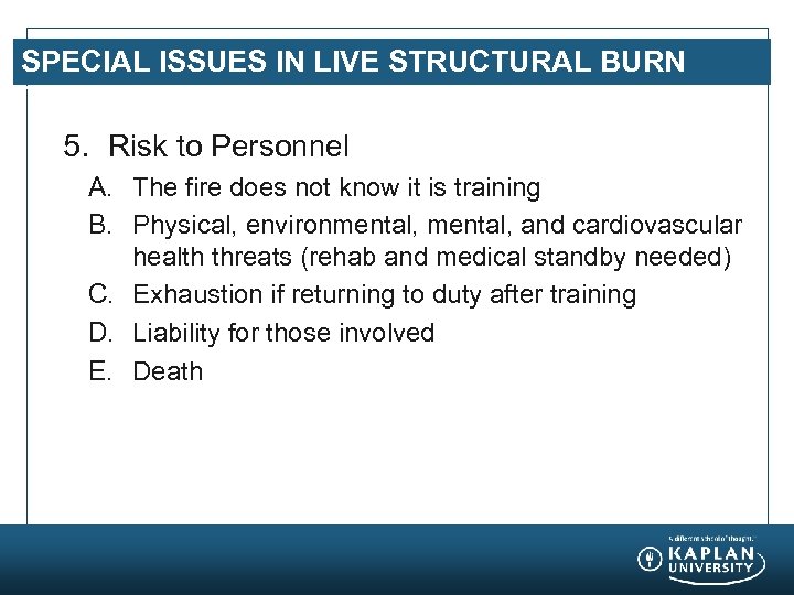 SPECIAL ISSUES IN LIVE STRUCTURAL BURN TRAINING 5. Risk to Personnel A. The fire