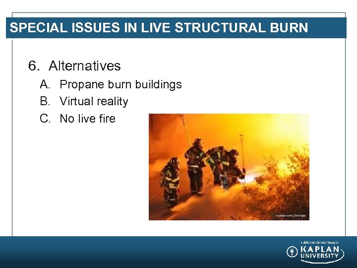SPECIAL ISSUES IN LIVE STRUCTURAL BURN TRAINING 6. Alternatives A. Propane burn buildings B.