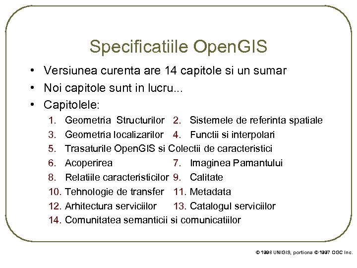 Specificatiile Open. GIS • Versiunea curenta are 14 capitole si un sumar • Noi