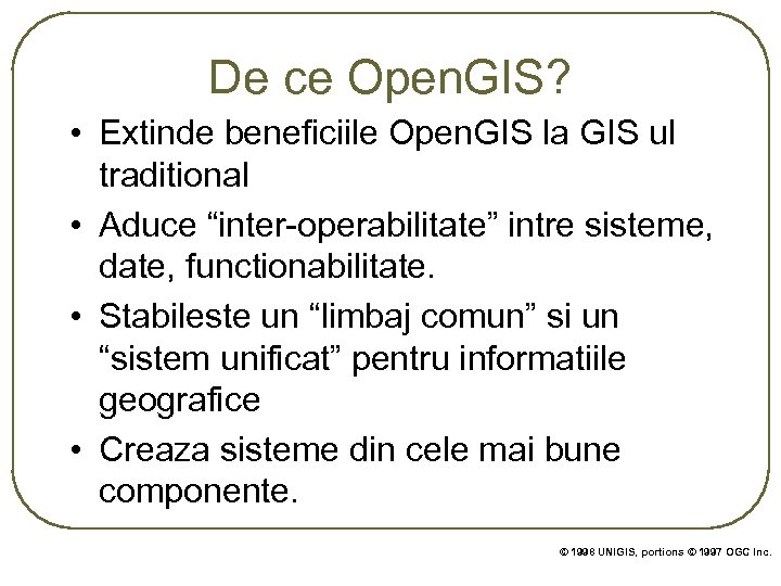 De ce Open. GIS? • Extinde beneficiile Open. GIS la GIS ul traditional •