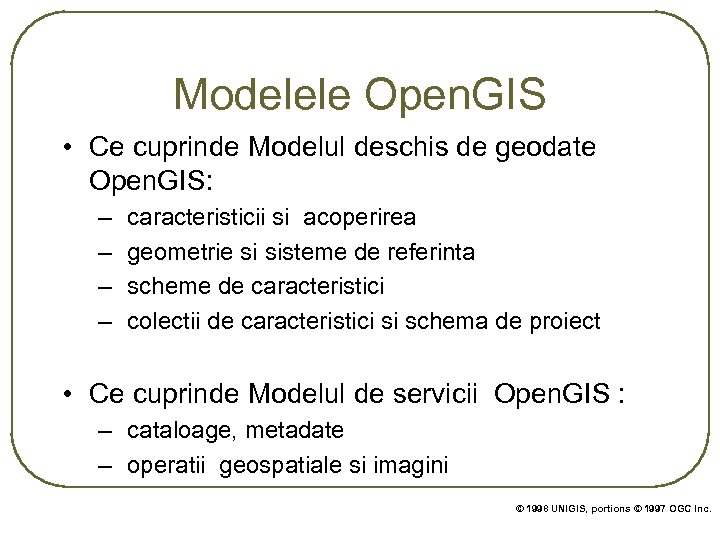 Modelele Open. GIS • Ce cuprinde Modelul deschis de geodate Open. GIS: – –