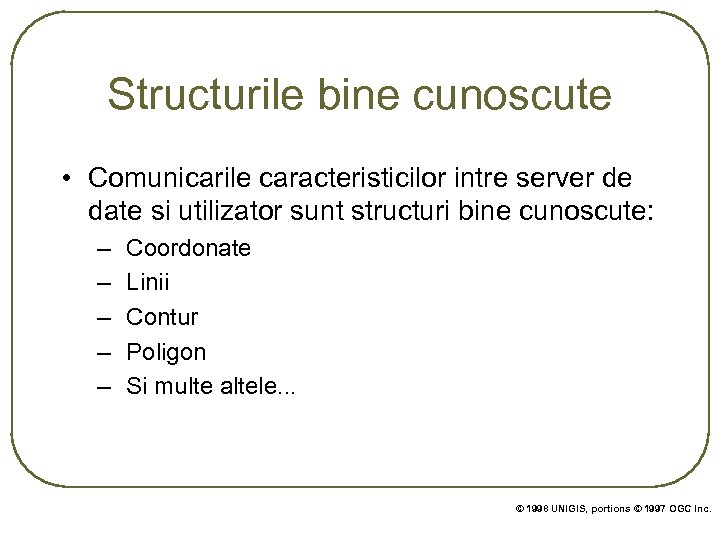 Structurile bine cunoscute • Comunicarile caracteristicilor intre server de date si utilizator sunt structuri