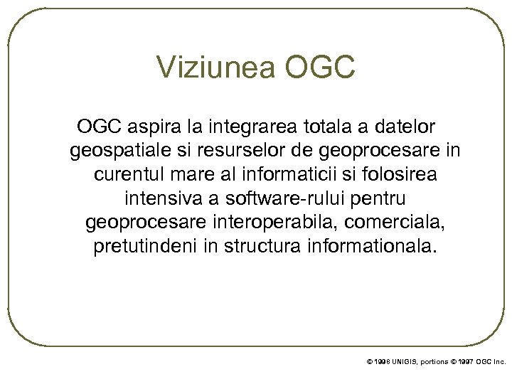 Viziunea OGC aspira la integrarea totala a datelor geospatiale si resurselor de geoprocesare in