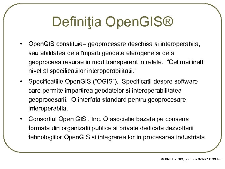 Definiţia Open. GIS® • Open. GIS constituie– geoprocesare deschisa si interoperabila, sau abilitatea de