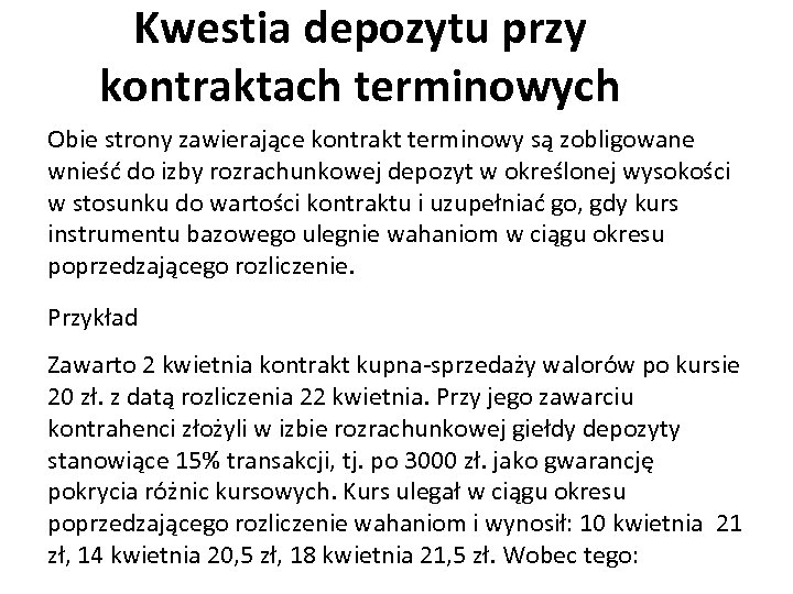 Kwestia depozytu przy kontraktach terminowych Obie strony zawierające kontrakt terminowy są zobligowane wnieść do