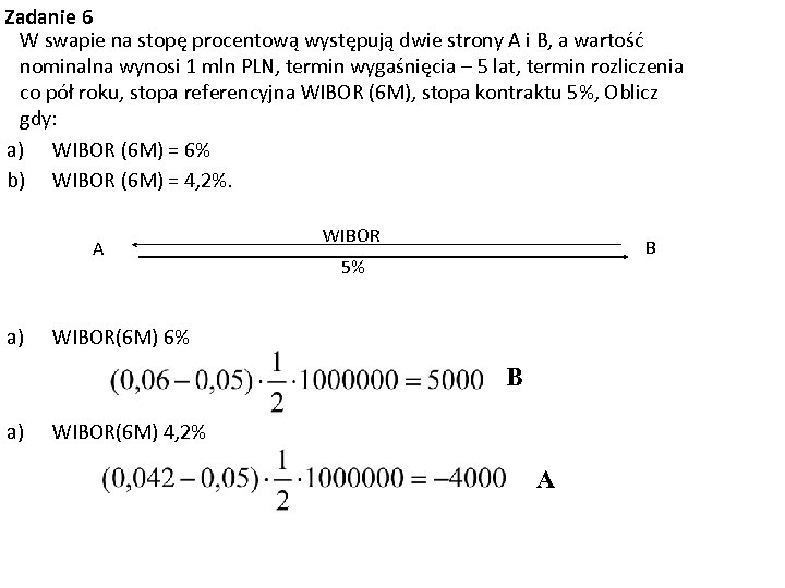 Zadanie 6 W swapie na stopę procentową występują dwie strony A i B, a