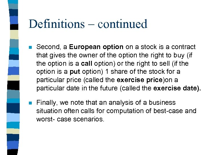 Definitions – continued n Second, a European option on a stock is a contract