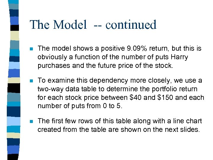 The Model -- continued n The model shows a positive 9. 09% return, but