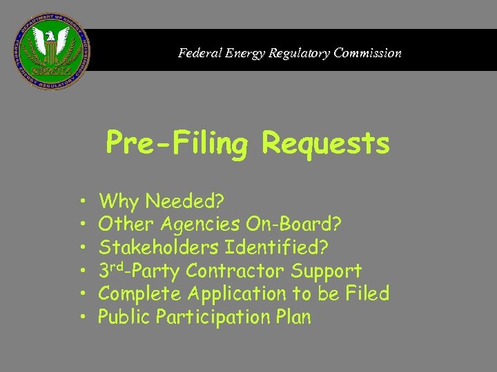 Federal Energy Regulatory Commission Pre-Filing Requests • • • Why Needed? Other Agencies On-Board?