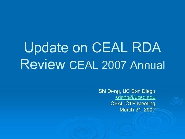 Update on CEAL RDA Review CEAL 2007 Annual Shi Deng, UC San Diego sdeng@ucsd.