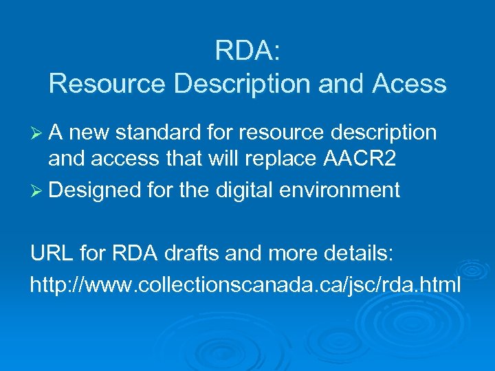 RDA: Resource Description and Acess Ø A new standard for resource description and access