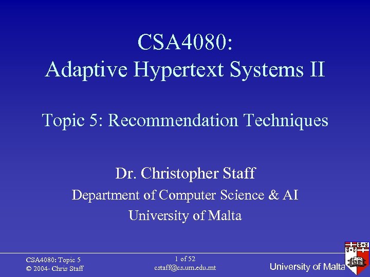 CSA 4080: Adaptive Hypertext Systems II Topic 5: Recommendation Techniques Dr. Christopher Staff Department