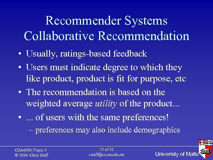 Recommender Systems Collaborative Recommendation • Usually, ratings-based feedback • Users must indicate degree to