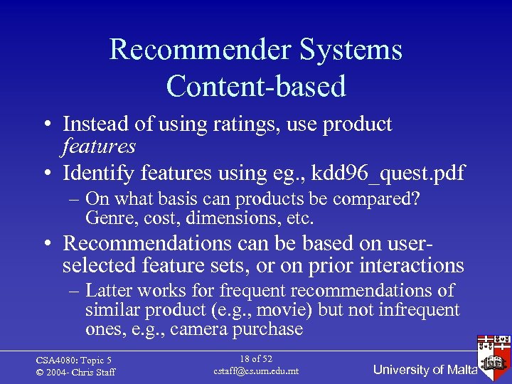 Recommender Systems Content-based • Instead of using ratings, use product features • Identify features