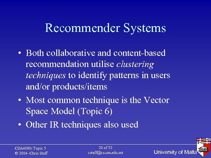 Recommender Systems • Both collaborative and content-based recommendation utilise clustering techniques to identify patterns
