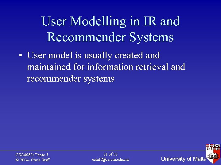 User Modelling in IR and Recommender Systems • User model is usually created and