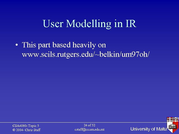 User Modelling in IR • This part based heavily on www. scils. rutgers. edu/~belkin/um