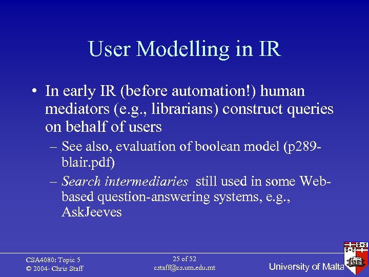 User Modelling in IR • In early IR (before automation!) human mediators (e. g.