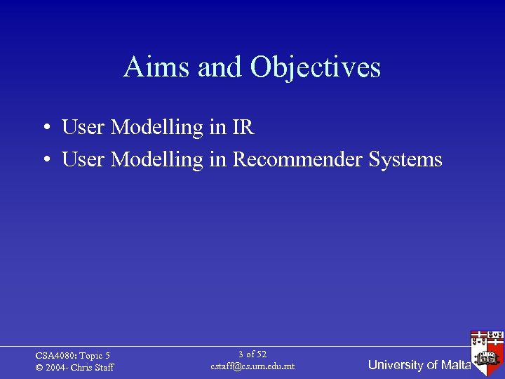 Aims and Objectives • User Modelling in IR • User Modelling in Recommender Systems