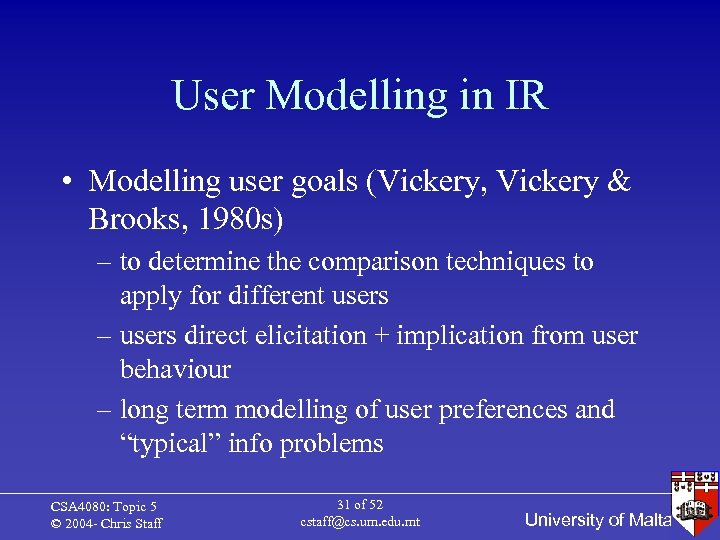 User Modelling in IR • Modelling user goals (Vickery, Vickery & Brooks, 1980 s)