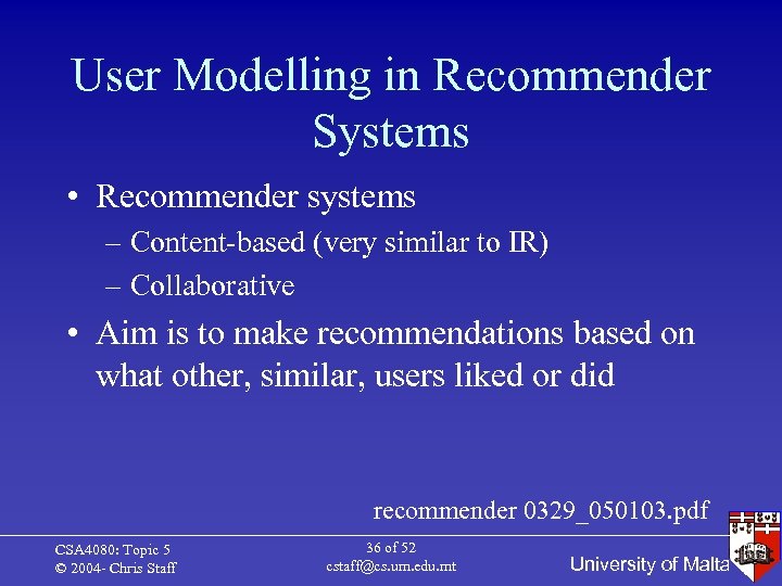 User Modelling in Recommender Systems • Recommender systems – Content-based (very similar to IR)