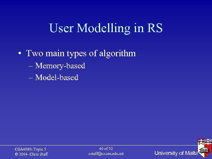 User Modelling in RS • Two main types of algorithm – Memory-based – Model-based