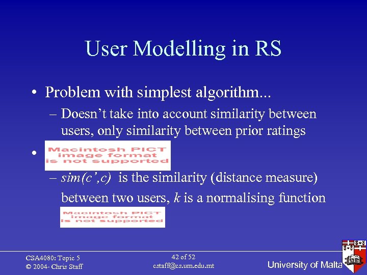 User Modelling in RS • Problem with simplest algorithm. . . – Doesn’t take