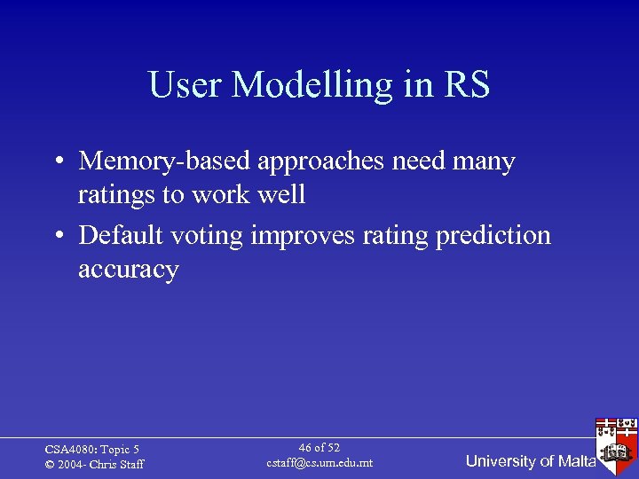 User Modelling in RS • Memory-based approaches need many ratings to work well •