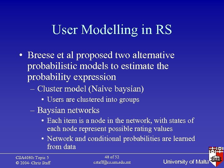 User Modelling in RS • Breese et al proposed two alternative probabilistic models to