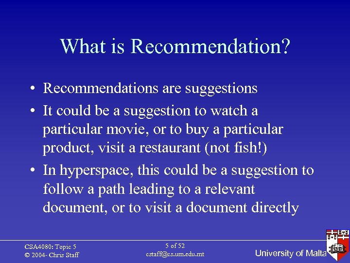 What is Recommendation? • Recommendations are suggestions • It could be a suggestion to