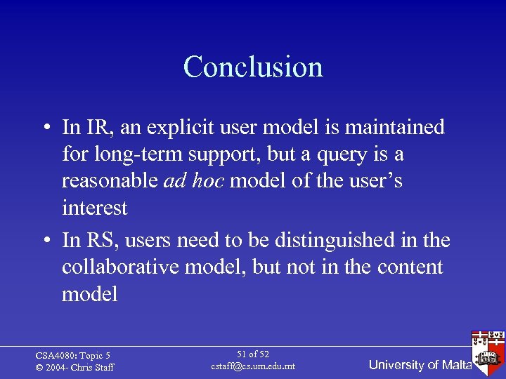 Conclusion • In IR, an explicit user model is maintained for long-term support, but