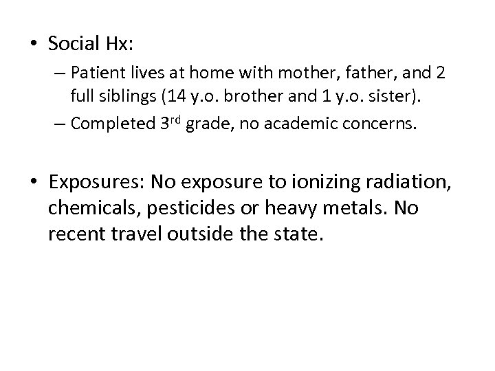  • Social Hx: – Patient lives at home with mother, father, and 2