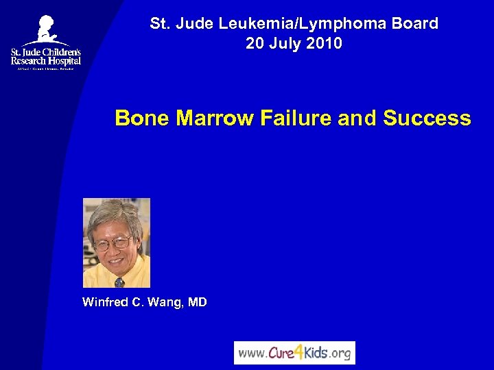 St. Jude Leukemia/Lymphoma Board 20 July 2010 Bone Marrow Failure and Success Winfred C.