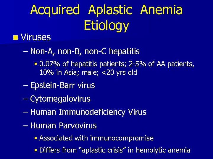 Acquired Aplastic Anemia Etiology n Viruses – Non-A, non-B, non-C hepatitis § 0. 07%