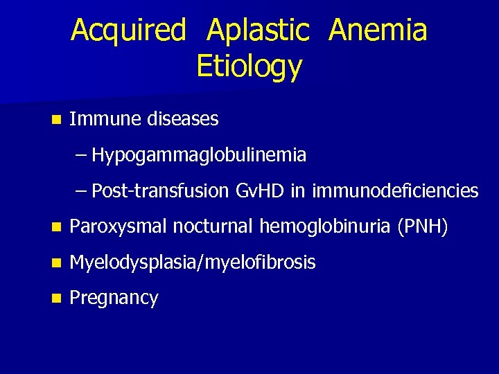 Acquired Aplastic Anemia Etiology n Immune diseases – Hypogammaglobulinemia – Post-transfusion Gv. HD in