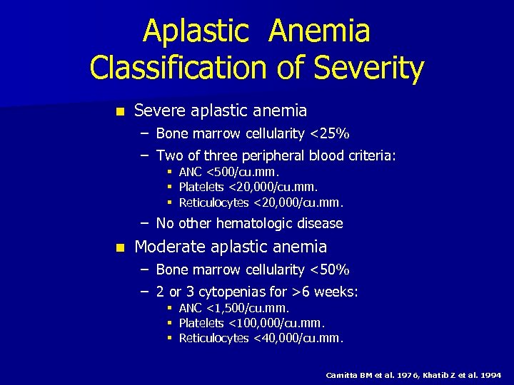 Aplastic Anemia Classification of Severity n Severe aplastic anemia – Bone marrow cellularity <25%