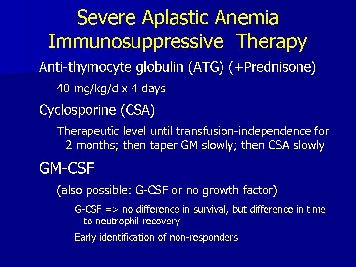 Severe Aplastic Anemia Immunosuppressive Therapy Anti-thymocyte globulin (ATG) (+Prednisone) 40 mg/kg/d x 4 days