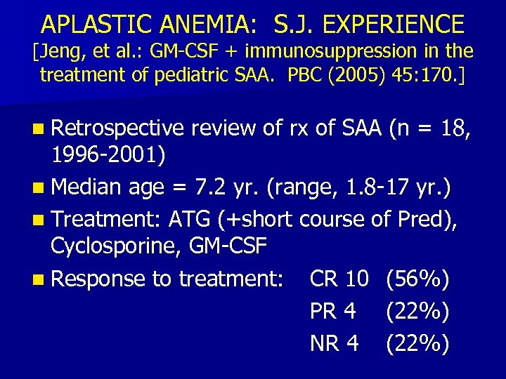 APLASTIC ANEMIA: S. J. EXPERIENCE [Jeng, et al. : GM-CSF + immunosuppression in the